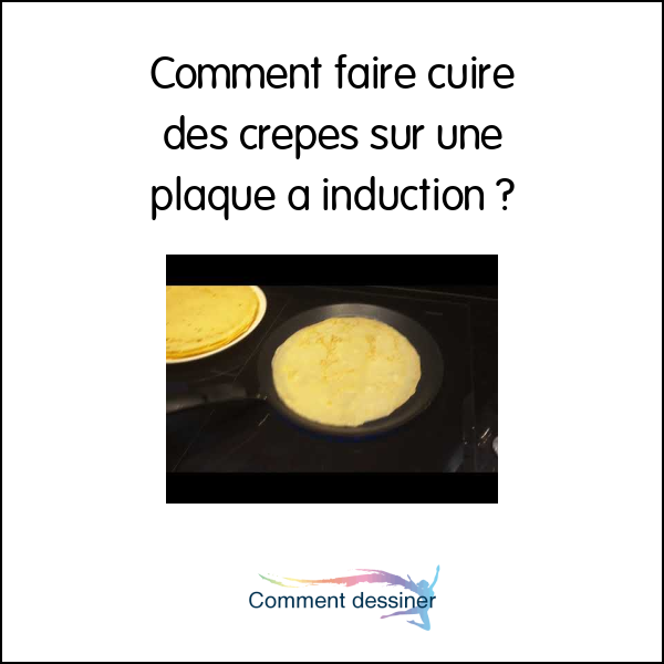 Comment faire cuire des crepes sur une plaque a induction